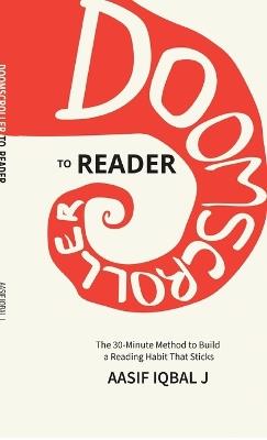 Doomscroller to Reader: The 30-Minute Method to Build a Reading Habit That Sticks - Aasif Iqbal J - cover