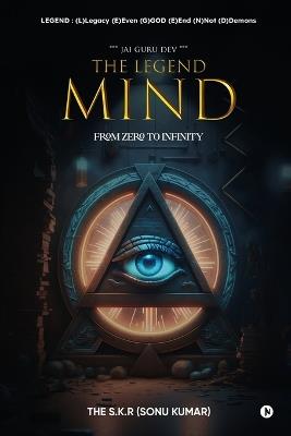 The Legend Mind: From Zero to Infinity - The S K R (Sonu Kumar) - cover