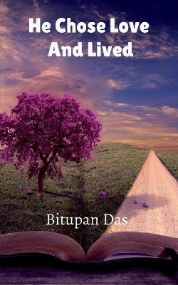 He Chose Love And Lived - Bitupan Das - cover