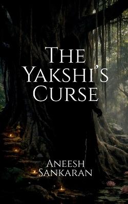 The Yakshi's Curse - Aneesh Sankaran - cover