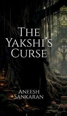 The Yakshi's Curse - Aneesh Sankaran - cover