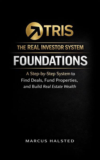 The Real Investor System: Foundations: The 9-Step Blueprint for Finding Deals, Financing Properties, and Building Real Estate Wealth