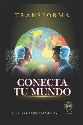 Conecta Tu Mundo: Transforma - Jorge Madera Rosales Amp - cover