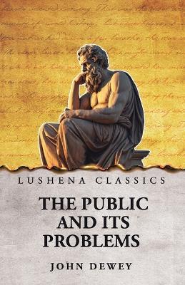 The Public and Its Problems - John Dewey - cover