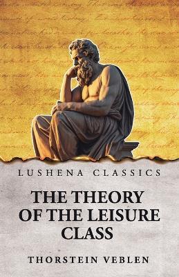 The Theory of the Leisure Class - Thorstein Veblen - cover
