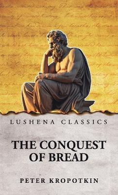The Conquest of Bread - Peter Kropotkin - cover