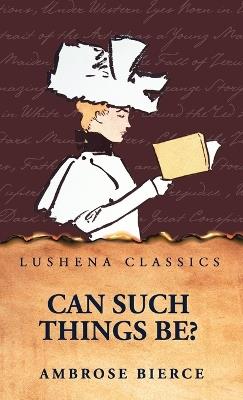 Can Such Things Be? - Ambrose Bierce - cover