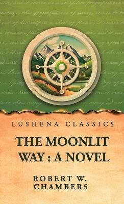 The Moonlit Way - Robert W Chambers - cover