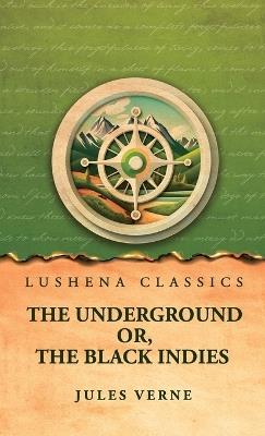 The Underground Or, The Black Indies - Jules Verne - cover