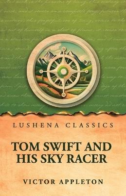 Tom Swift and His Sky Racer - Victor Appleton - cover