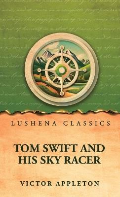 Tom Swift and His Sky Racer - Victor Appleton - cover