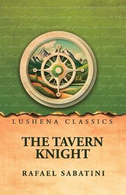 The Tavern Knight - Rafael Sabatini - cover