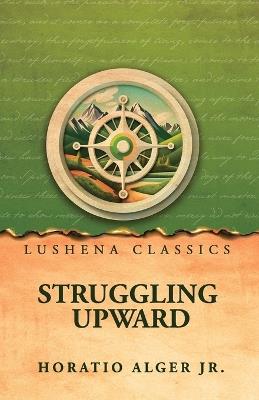 Struggling Upward - Horatio Alger Jr - cover