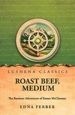 Roast Beef, Medium: The Business Adventures of Emma McChesney - Edna Ferber - cover