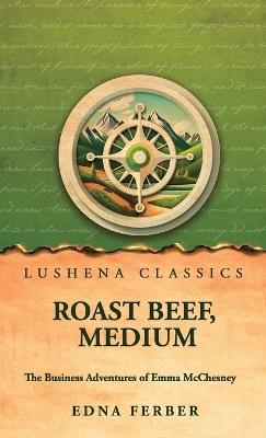Roast Beef, Medium: The Business Adventures of Emma McChesney - Edna Ferber - cover