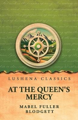 At the Queen's Mercy - Mabel Fuller Blodgett - cover
