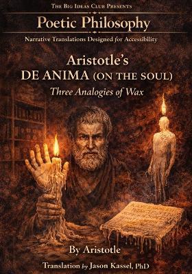 Aristotle's De Anima (On the Soul) Three Analogies of Wax: Part of the Poetic Philosophy Series - Aristotle - cover