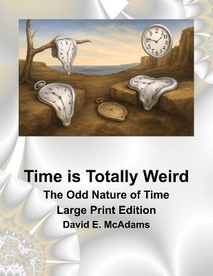 Time is Totally Weird: The Odd Nature of Time - David E McAdams - cover