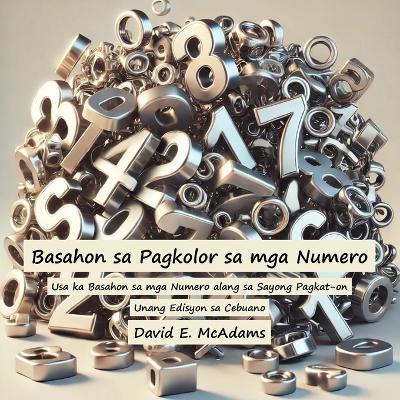 Basahon sa Pagkolor sa mga Numero: Usa ka Basahon sa mga Numero alang sa Sayong Pagkat-on - David E McAdams - cover
