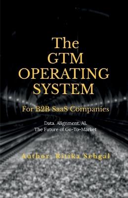 The GTM Operating System: Data. Alignment. AI. The Future of Go-To-Market - Ritika Sehgal - cover