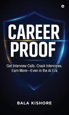 Career Proof: Get Interview Calls. Crack Interviews. Earn More - Even in the AI Era - Bala Kishore - cover