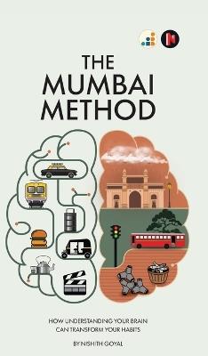 The Mumbai Method: How Understanding Your Brain Can Transform Your Habits - Nishith Goyal - cover