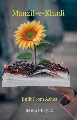 Manzil-e-Khudi: Built From Ashes - Seerat Fayaz - cover