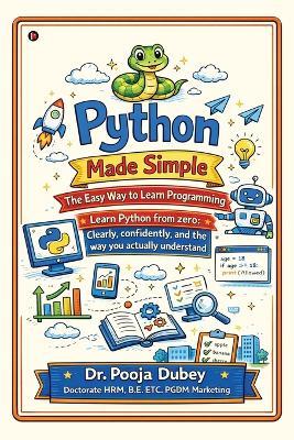 Python Made Simple: The Easy Way to Learn Programming: Learn Python from zero: Clearly, confidently, and the way you actually understand - Dr Pooja Dubey - cover