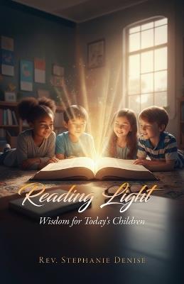 Reading Light: Wisdom for Today's Children - Stephanie Denise - cover