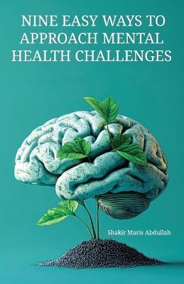 Nine Easy Ways to Approach Mental Health Challenges - Shakir Maris Abdullah - cover
