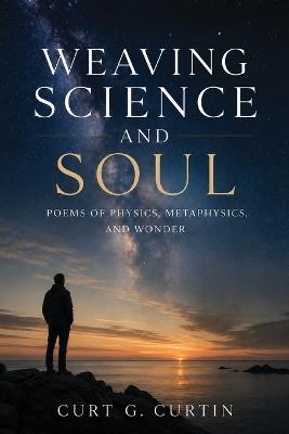 Weaving Science and Soul - Curt G Curtin - cover