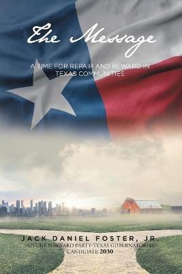 The Message: A Time for Repair and Reward in Texas Communities - Jack Daniel Foster - cover