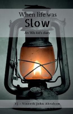 When life was Slow: An '80s Kid's Diary - Vj - Vineeth John Abraham - cover