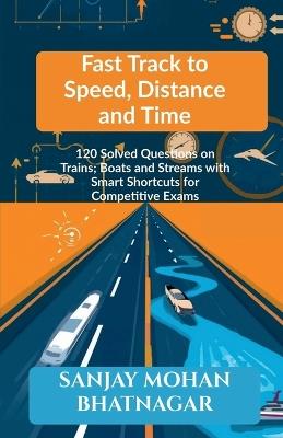 Fast Track to Speed, Distance and Time - Sanjay Mohan Bhatnagar - cover