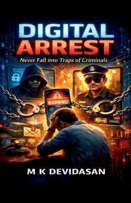 Digital Arrest: Never Fall into the Traps of Criminals - M K Devidasan - cover