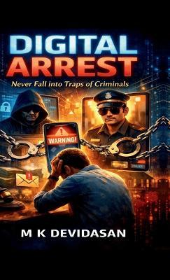 Digital Arrest: Never Fall into the Traps of Criminals - M K Devidasan - cover