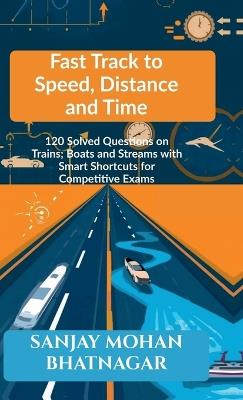 Fast Track to Speed, Distance and Time - Sanjay Mohan Bhatnagar - cover