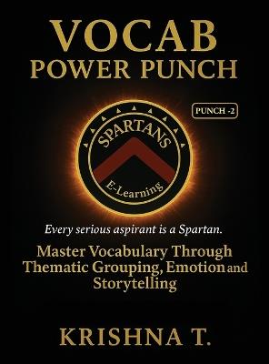 Vocab Power Punch - Punch - 2: Every Serious Aspirant is a Spartan. Master Vocabulary Through Thematic Grouping, Emotion and Storytelling - Krishna T - cover