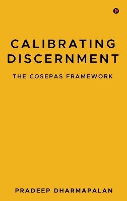Calibrating Discernment: The Cosepas Framework - Pradeep Dharmapalan - cover