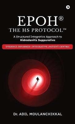 EPOH The HS Protocol: A Structured Integrative Approach to Hidradenitis Suppurativa - Dr Adil Moulanchikkal - cover
