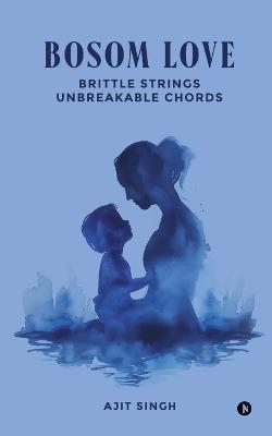 Bosom Love: Brittle Strings Unbreakable chords - Ajit Singh - cover