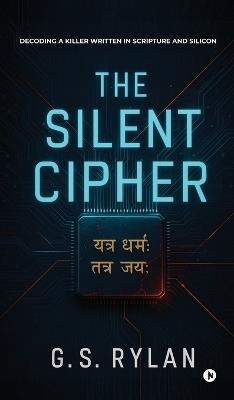 The Silent Cipher: Decoding a Killer Written in Scripture and Silicon - G S Rylan - cover