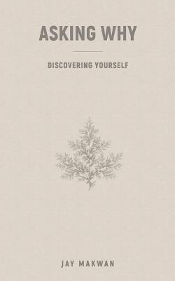 Asking Why: Discovering Yourself - Jay Makwan - cover