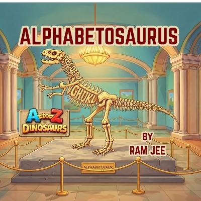 Alphabetosaurus: A to Z Dinosaurs - Ram Jee - cover