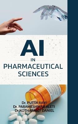 AI in Pharmaceutical Sciences: Concepts, Methods, and Real-World Applications - Dr Putta Ravi,Dr Parameshwar Aleti,Dr Kothapally Daniel - cover