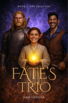 Fate's Trio: Book 1 the Selected - Jamie Locklear - cover