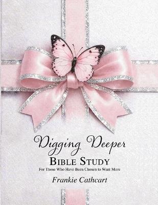 Digging Deeper Bible Study - Frankie Cathcart - cover