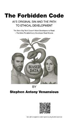 The Forbidden Code: AI's Original Sin and the Path to Ethical Development - The Book Big Tech Doesn't Want Developers to Read. The Eden Parable Every Developer Must Master - Steaphen Antony Venansious - cover