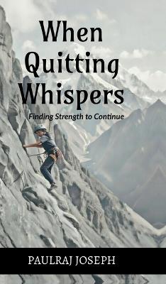 When Quitting Whispers: Finding Strength to Continue - Paulraj Joseph - cover