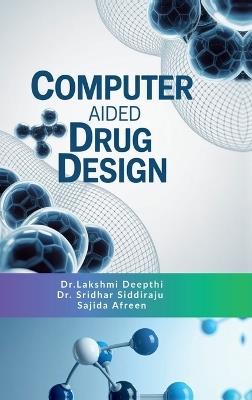 Computer Aided Drug Design: Principles, Methods and Applications - Dr Lakshmi Deepthi,Dr Sridhar Siddiraju,Sajida Afreen - cover